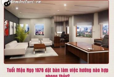 Hướng Bàn Làm Việc Cho Người Sinh Năm 1978: Bí Quyết Phong Thủy Thúc Đẩy Sự Nghiệp