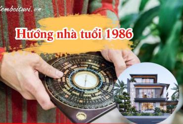 Sinh Năm 1986 Hợp Hướng Nào? Hướng Nhà Tốt Cho Tuổi Bính Dần