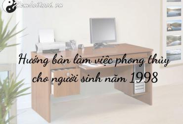 Hướng Bàn Làm Việc Cho Người Sinh Năm 1998: Thu Hút Tài Lộc Và Thăng Tiến Sự Nghiệp