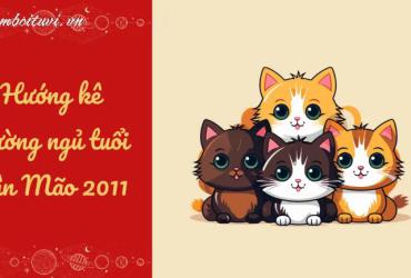 Hé Lộ Bí Mật: Hướng Kê Giường Ngủ Mang Lại May Mắn Cho Người Sinh Năm 2011
