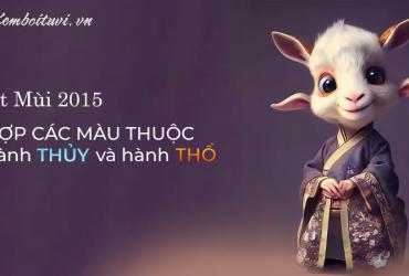 Sinh năm 2015 hợp màu gì? Phân tích phong thủy toàn diện