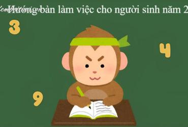 Hé Lộ Hướng Bàn Làm Việc Giúp Người Sinh Năm 2016 Thu Hút Tài Lộc Và Thành Công