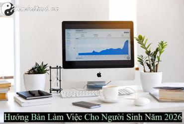 Đặt Bàn Làm Việc Đúng Hướng Cho Người Sinh Năm 2026 – Kích Hoạt Tài Lộc, Thăng Tiến Sự Nghiệp!