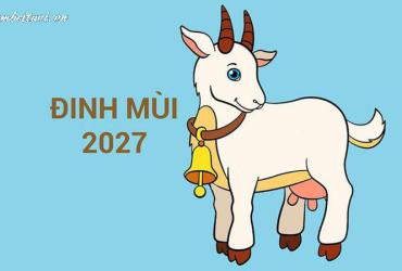 Sinh năm 2027 mệnh gì? Giải mã tử vi, phong thủy, hướng nhà, màu sắc và con số hợp mệnh tuổi Đinh Mùi