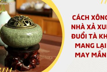 Các Mẹo Xông Nhà Xả Xui, Đuổi Tà Khí, Rước May Mắn Hiệu Quả