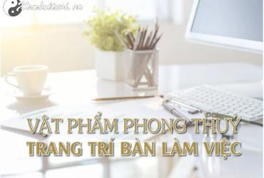 Bàn Làm Việc Thịnh Vượng: 10 Vật Phẩm Phong Thủy Giúp Hút Tài Lộc, Sự Nghiệp Thăng Tiến!