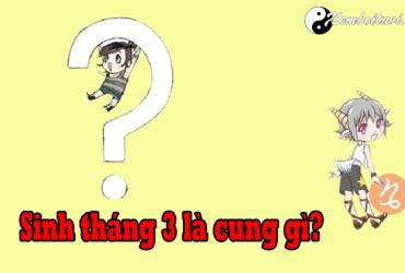 Sinh tháng 3 là cung gì