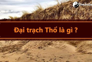 Mệnh Đại Trạch Thổ nghĩa là gì?