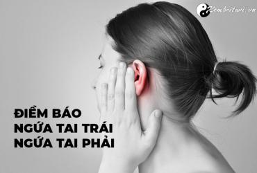 Ngứa tai Trái & Ngứa Tai Phải Nam Nữ là điềm gì?