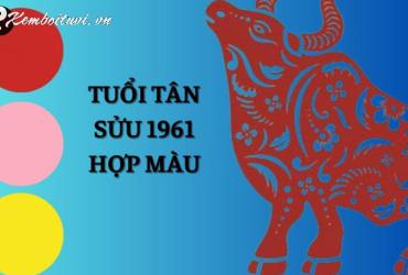 Sinh Năm 1961 Hợp Màu Gì? Màu Sắc Phong Thủy Cho Tuổi Tân Sửu