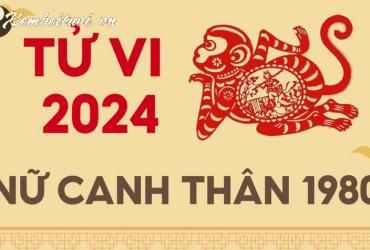 Xem bói tử vi năm Giáp Thìn 2024 nữ Canh Thân 1980 - Luận giải chi tiết