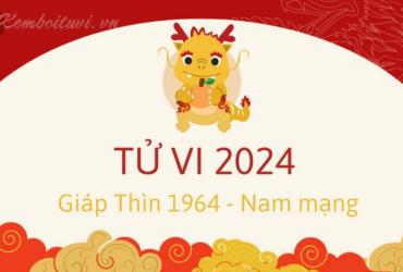 Xem bói tử vi năm Giáp Thìn 2024 nam Giáp Thìn 1964 - Luận giải chi tiết