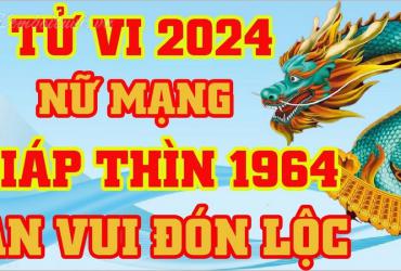 Xem bói tử vi năm Giáp Thìn 2024 nữ Giáp Thìn 1964 - Luận giải chi tiết