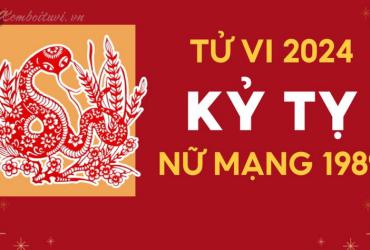 Xem bói tử vi năm Giáp Thìn 2024 nữ Kỷ Tỵ 1989 - Luận giải chi tiết