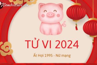 Xem bói tử vi năm Giáp Thìn 2024 nữ Ất Hợi 1995 - Luận giải chi tiết