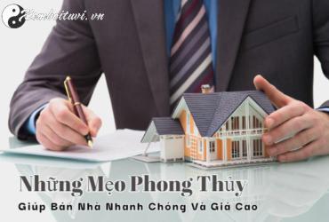 Bí Quyết Phong Thủy Giúp Bán Nhà Nhanh Chóng Và Được Giá Cao
