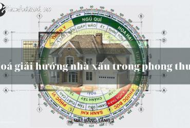 Hé Lộ Bí Quyết Hóa Giải Hướng Nhà Xấu Giúp Gia Đình Bạn Thịnh Vượng