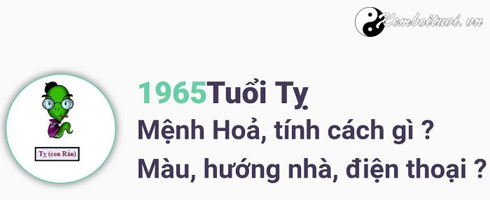 Năm 1965 là năm con gì Sinh năm 1965 là mệnh gì Tuổi gì