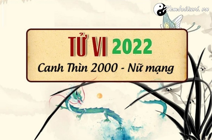 Xem tử vi tuổi Canh Thìn năm 2022 nữ mạng 2000