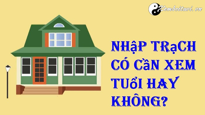 nhap-trach-co-can-xem-tuoi-hay-khong