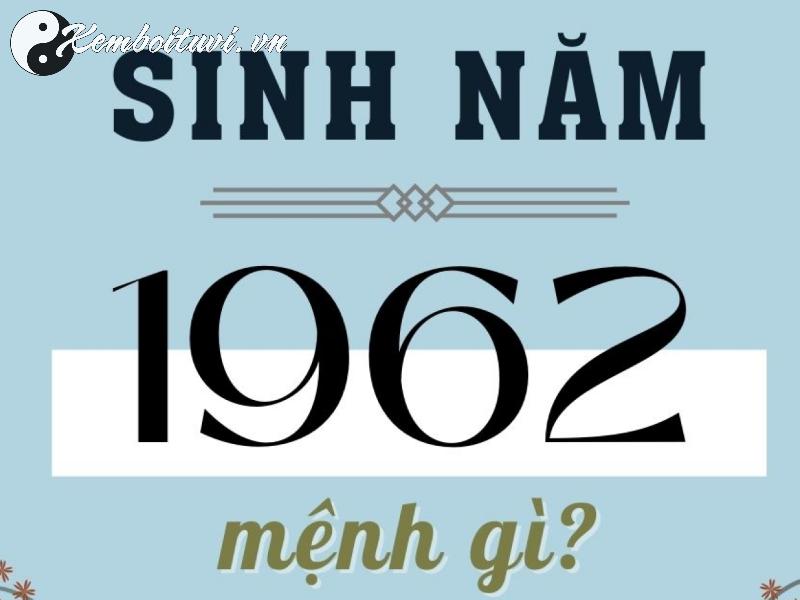 Sinh năm 1962 mệnh gì? - Phân tích chi tiết về người tuổi Nhâm Dần