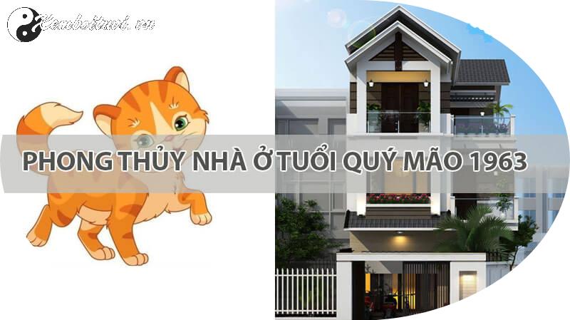 Bí Quyết Chọn Hướng Nhà Chuẩn Phong Thủy Cho Người Sinh Năm 1963 – Tăng Tài Lộc, Sức Khỏe, Gia Đạo