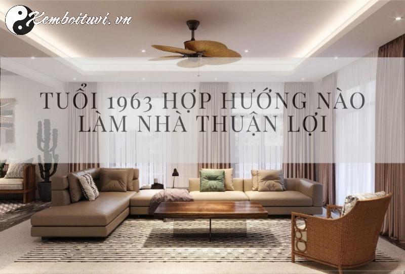 Bí Quyết Chọn Hướng Nhà Chuẩn Phong Thủy Cho Người Sinh Năm 1963 – Tăng Tài Lộc, Sức Khỏe, Gia Đạo