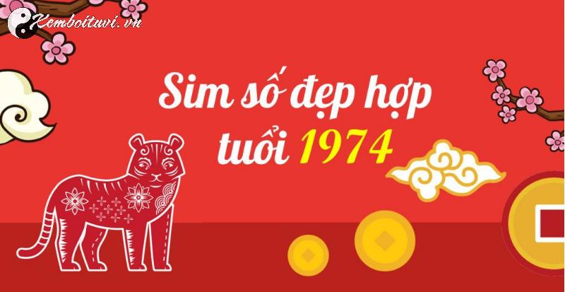 Khám Phá Con Số May Mắn Và Sim Phong Thủy Đổi Vận Cho Người Sinh Năm 1974