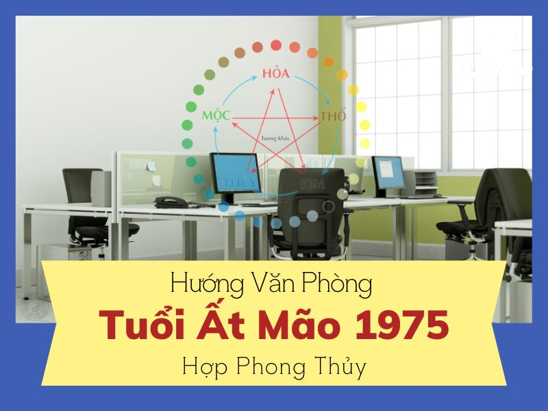 Khám Phá Bí Mật Hướng Bàn Làm Việc Cho Người Tuổi Ất Mão 1975: Thu Hút Tài Lộc Và Thăng Tiến