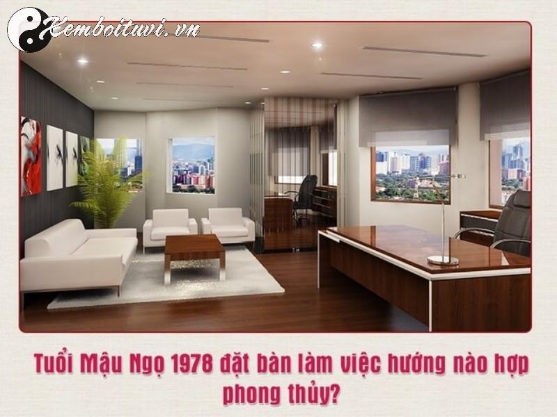 Khám Phá Hướng Bàn Làm Việc Chuẩn Phong Thủy Cho Người Sinh Năm 1978