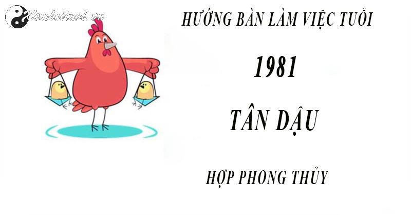 Hé Lộ Bí Quyết Hướng Bàn Làm Việc Giúp Người Sinh Năm 1981 Tăng Tài Lộc Và Thăng Tiến Sự Nghiệp