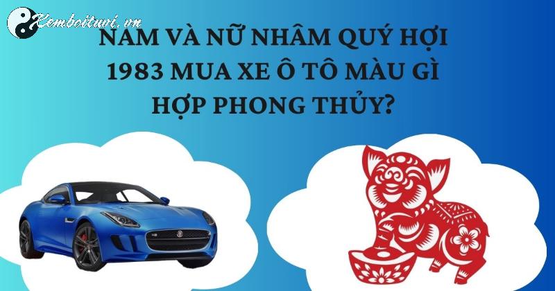 Người Sinh Năm 1983 Mua Xe Màu Gì Để Đón Tài Lộc?