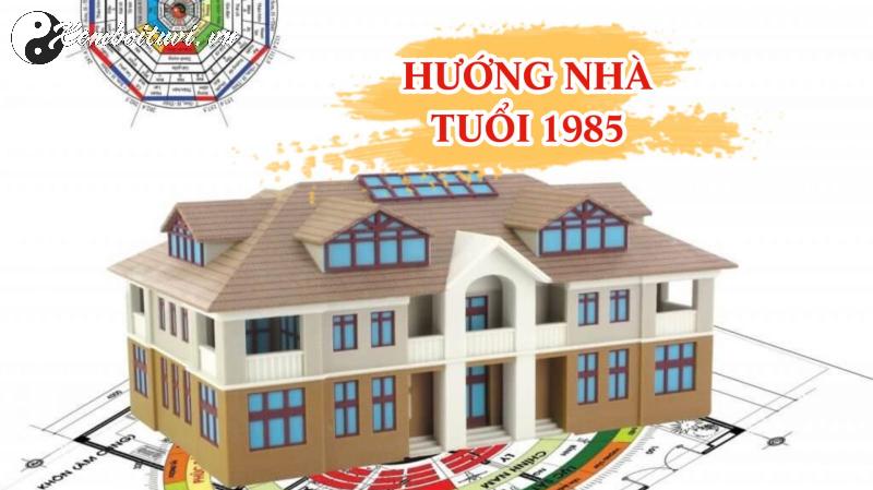 Bí Quyết Chọn Hướng Nhà Chuẩn Phong Thủy Cho Người Sinh Năm 1985