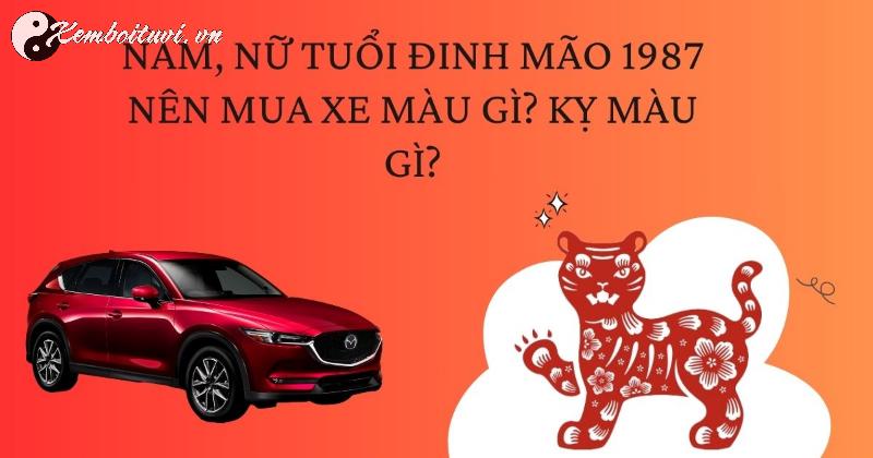 Người Sinh Năm 1987 Nên Mua Xe Màu Gì Để Luôn Gặp May Mắn Và Tài Lộc?