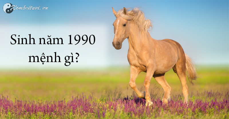 Sinh năm 1990 mệnh gì? Khám phá đầy đủ về mệnh Lộ Bàng Thổ