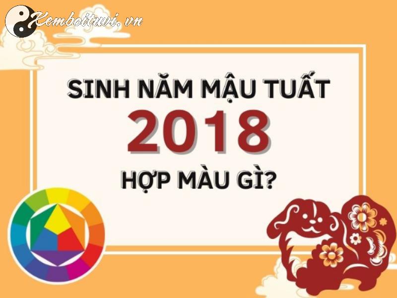 Sinh Năm 2018 Hợp Màu Gì? Chọn Đúng Màu, Hút Tài Lộc, Tránh Xui Rủi!