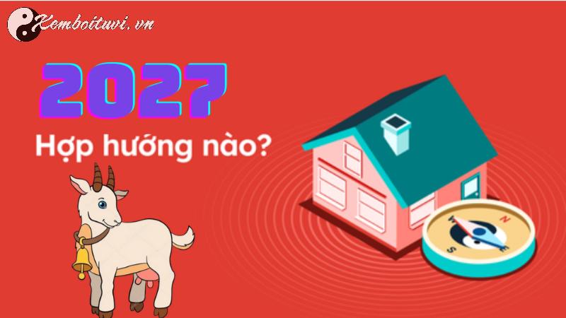 Sinh Năm 2027 Hợp Hướng Nào? Chọn Sai Hướng, Mất Lộc Cả Đời!