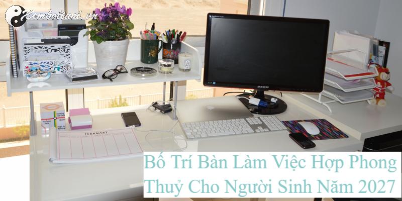 Hé Lộ Hướng Bàn Làm Việc Cho Người Sinh Năm 2027 – Đặt Đúng, Sự Nghiệp Thăng Hoa!