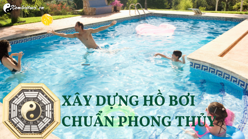 C&aacute;ch X&acirc;y Dựng Hồ Bơi Hợp Phong Thủy Mang Lại Thịnh Vượng V&agrave; May Mắn