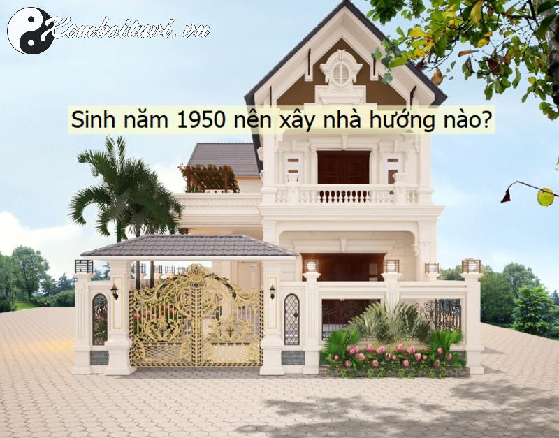 Bí Mật Phong Thủy: Sinh Năm 1950 Xây Nhà Hướng Nào Để Đón Tài Lộc Và Bình An