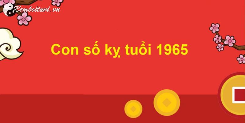 Khám Phá Con Số May Mắn Giúp Người Sinh Năm 1965 Hút Tài Lộc và Bình An