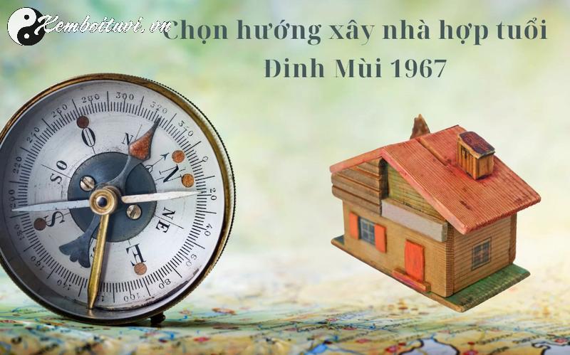 Khám Phá Bí Mật Hướng Nhà Hợp Tuổi Đinh Mùi 1967 – Cách Đón Tài Lộc và May Mắn!