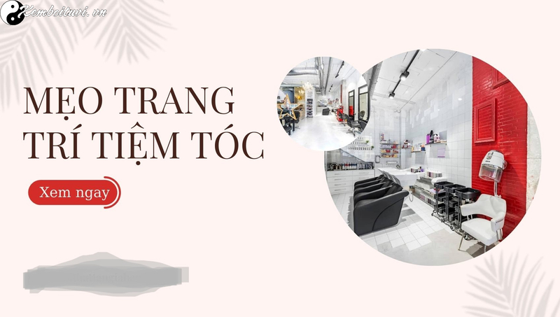 B&iacute; Quyết Thiết Kế Salon T&oacute;c Thu H&uacute;t T&agrave;i Lộc Theo Phong Thủy