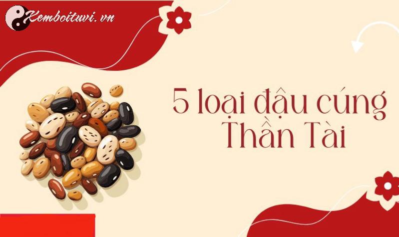 5 Loại Đậu Cúng Thần Tài Giúp Gia Chủ Hút Tài Lộc, Kinh Doanh Phát Đạt!