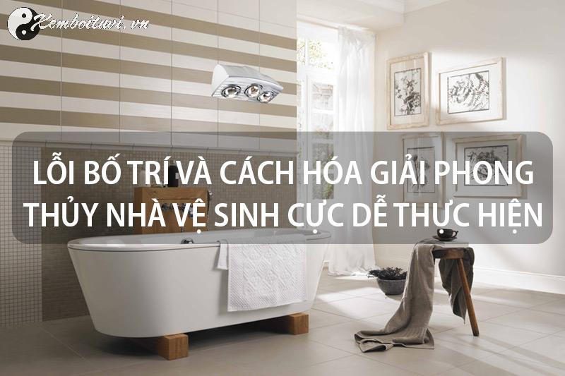 Lỗi Phong Thủy Nhà Vệ Sinh: Những Điều Cần Tránh Để Giữ Vận Khí
