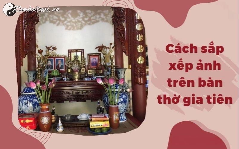 Sắp Xếp Ảnh Thờ Trên Bàn Thờ Gia Tiên: Sai Một Ly, Lệch Cả Phong Thủy!